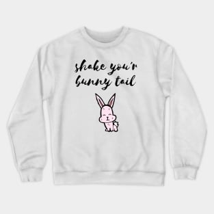 Shake your bunny tail Crewneck Sweatshirt